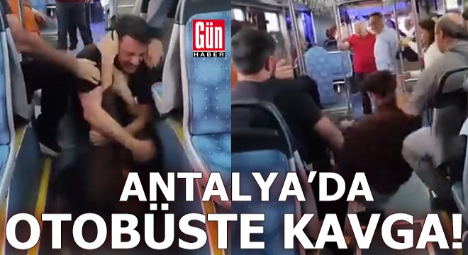 Antalya'da otobüste 'çocuğa dayak' kavgası