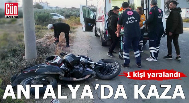 Antalya'da otomobil ile motosiklet çarpıştı: 1 yaralı