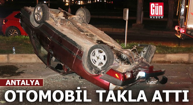 Antalya'da otomobil takla attı