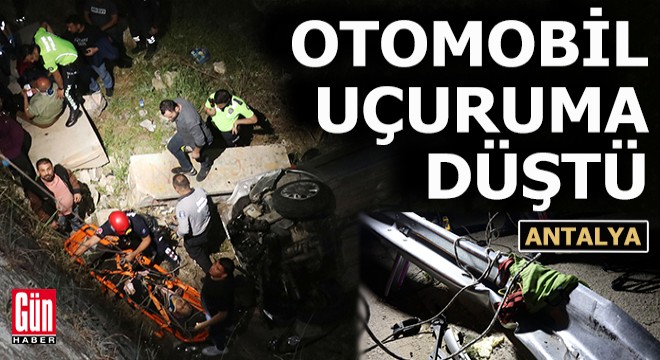 Antalya'da otomobil uçuruma düştü