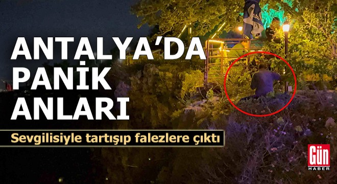 Antalya'da panik anları! Sevgilisiyle tartışıp falezlere çıktı