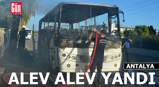 Antalya'da park halindeki otobüs yandı