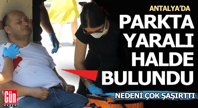 Antalya'da parkta silahla vurulmuş halde bulundu