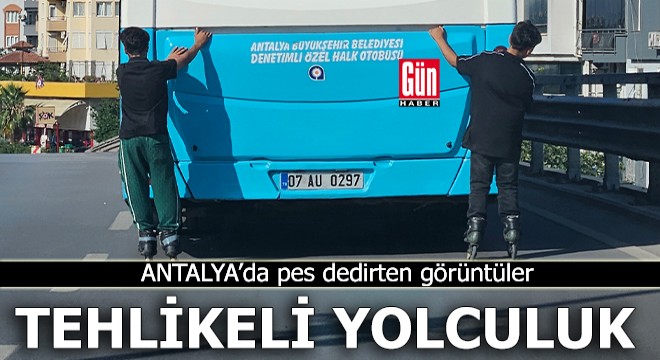 Antalya'da pes dedirten görüntüler