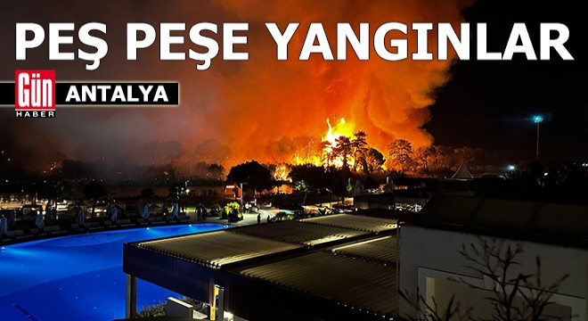 Antalya'da peş peşe orman yangınları