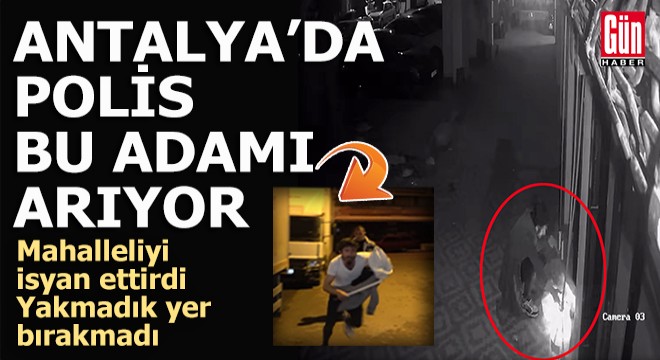 Antalya'da polis bu adamı arıyor