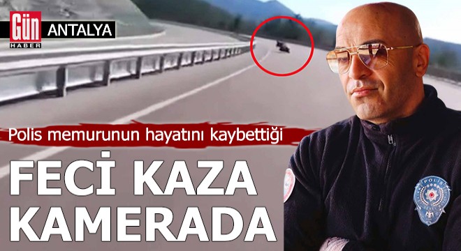 Antalya'da polis memurunun hayatını kaybettiği motosiklet kazası kamerada