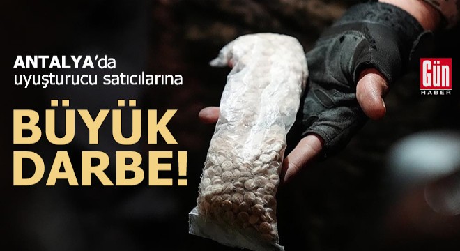 Antalya'da polisten uyuşturucu satıcılarına büyük darbe!