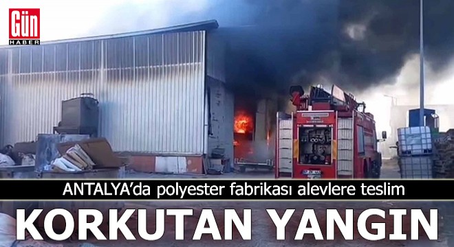 Antalya'da polyester fabrikasında yangın