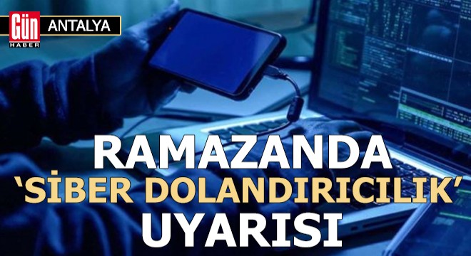 Antalya'da ramazanda 'siber dolandırıcılık' uyarısı