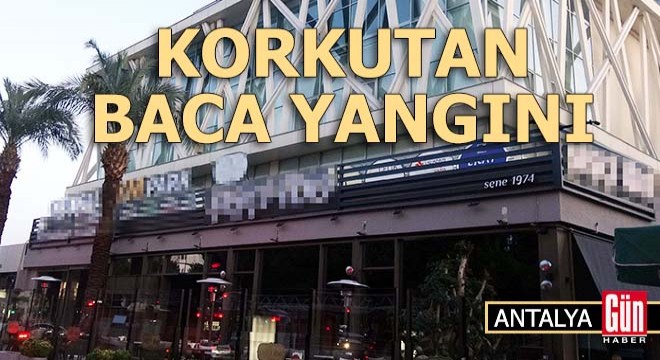 Antalya'da restoran bacasındaki yangın korkuttu