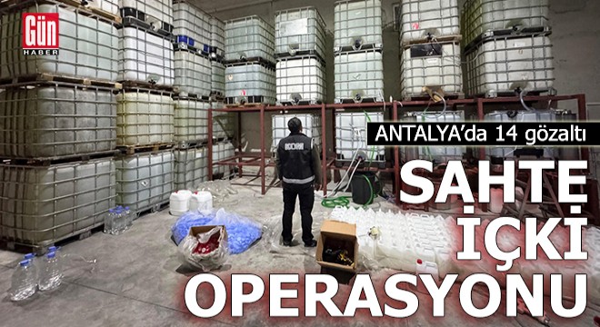 Antalya'da sahte içki imalathanesine operasyon