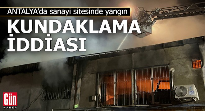 Antalya'da sanayi sitesinde yangın! Kundaklama iddiası