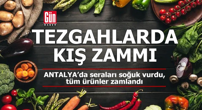 Antalya'da seraları soğuk vurdu, tüm ürünler zamlandı