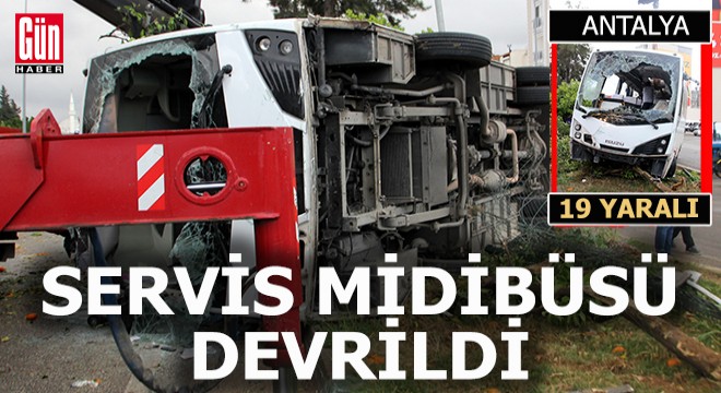 Antalya'da servis midibüsü devrildi; 19 yaralı var