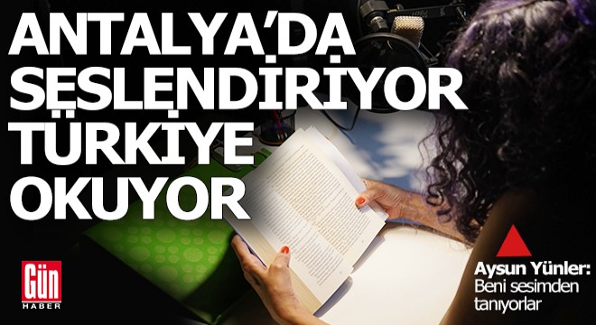 Antalya'da seslendiriyor Türkiye kitapları ondan okuyor