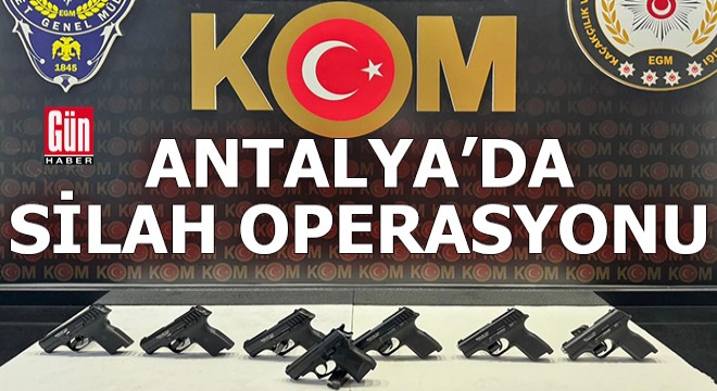 Antalya'da silah operasyonu
