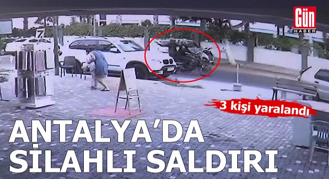Antalya'da silahlı saldırıda 3 kişi yaralandı