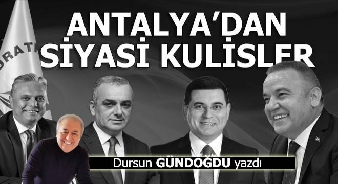 Antalya'da siyasi kulisler hareketlendi