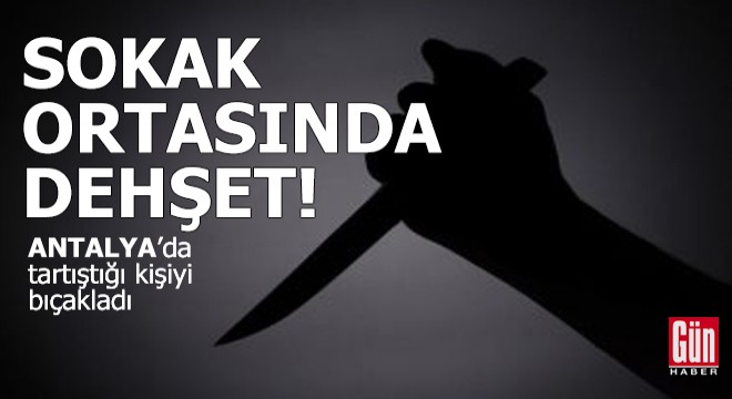 Antalya'da sokak ortasında dehşet