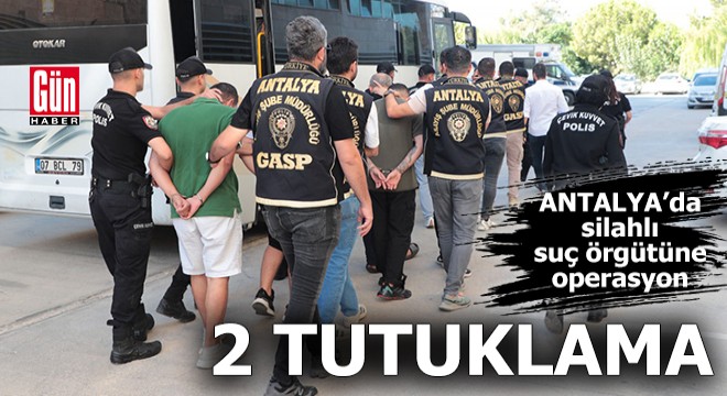 Antalya'da suç örgütüne operasyon: 2 tutuklama