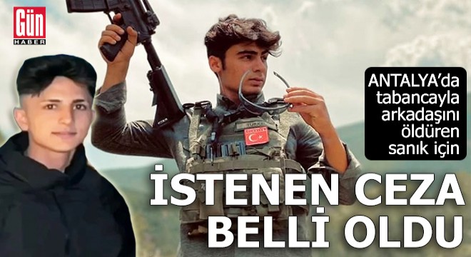 Antalya'da tabancayla arkadaşını öldüren sanık için istenen ceza belli oldu