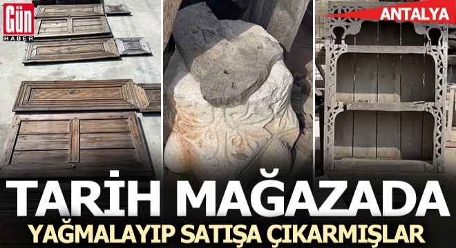Antalya'da tarihi eserleri yağmalayıp, mobilya mağazasında satışa çıkardılar