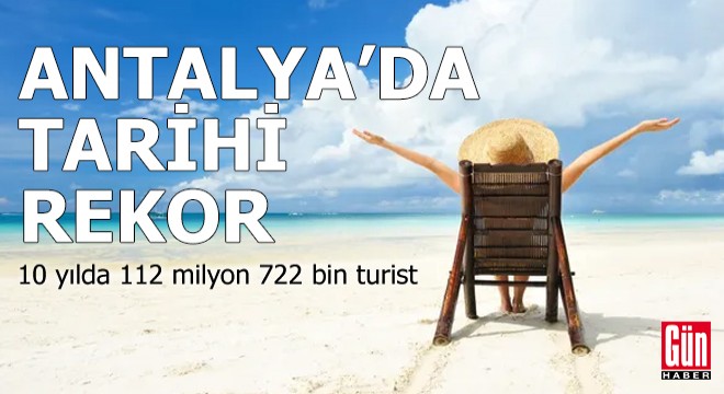 Antalya'da tarihi rekor! 10 yılda 112 milyon 722 bin turist