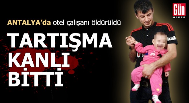 Antalya'da tartışma kanlı bitti