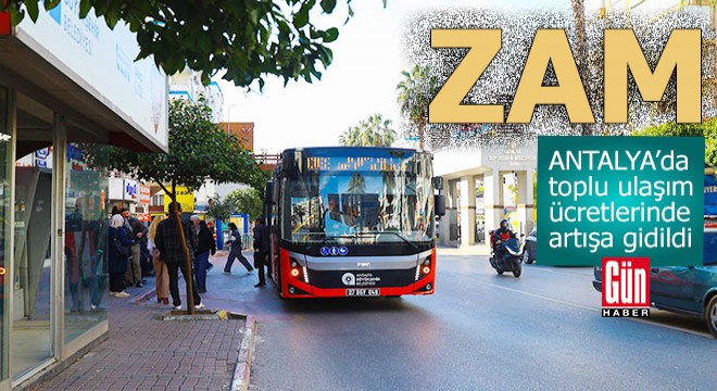Antalya'da toplu taşıma ücretlerine zam geldi