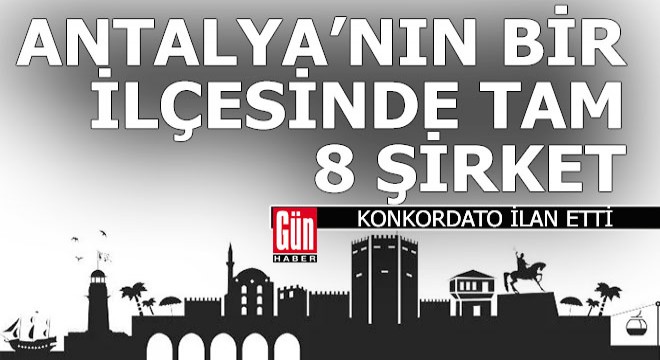 Antalya'da toplam 37, sadece o ilçede 8 firma konkordato ilan etti