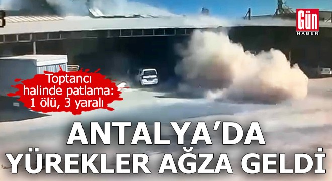 Antalya'da toptancı halindeki iş yerinde patlama