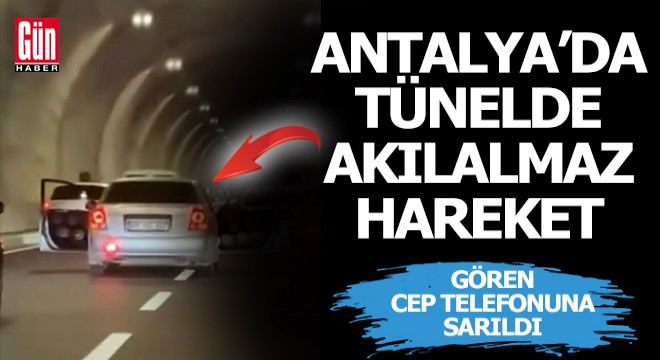 Antalya'da tünelde akılalmaz hareket