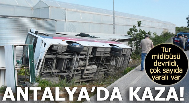 Antalya'da tur midibüsü devrildi; çok sayıda yaralı var!