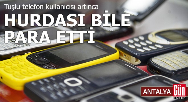 Antalya'da tuşlu telefon kullanıcısı artınca hurdası bile para etti