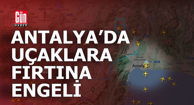 Antalya'da uçaklara fırtına engeli
