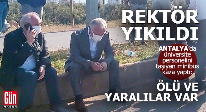Antalya'da üniversite personel servisi kaza yaptı, ölü ve yaralılar var
