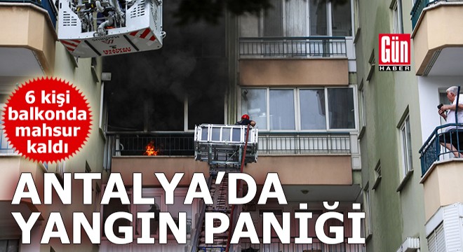 Antalya'da yangın paniği! 6 kişi balkonda mahsur kaldı