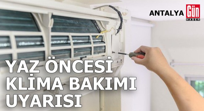 Antalya'da yaz öncesi klima bakımı uyarısı