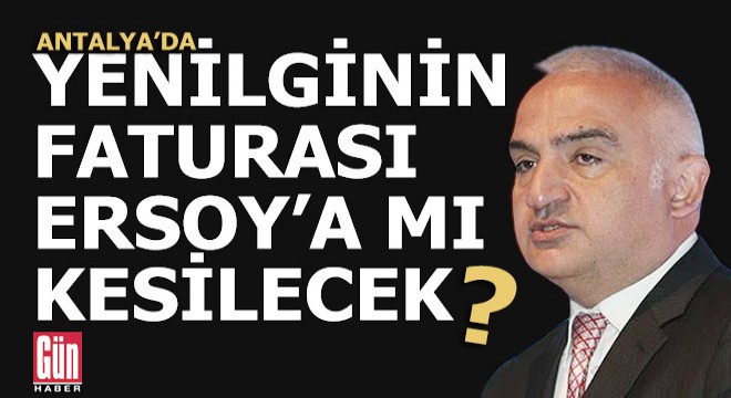 Antalya'da yenilginin faturası Bakan Ersoy'a mı kesilecek?