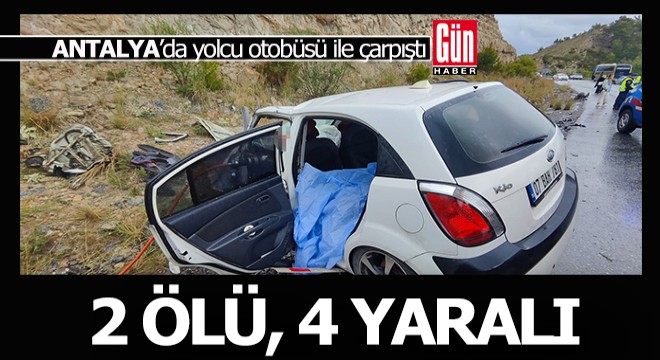 Antalya'da yolcu otobüsü ile çarpışan otomobilde 2, ölü, 4 yaralı