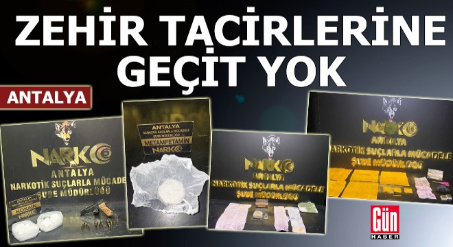 Antalya'da zehir tacirlerine geçit yok