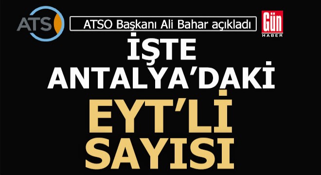 Antalya'daki EYT'li sayısı belli oldu