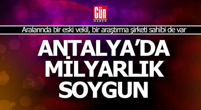 Antalya'daki 'Hafriyat' soygununa eski bir vekilin adı da karıştı