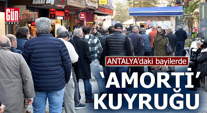 Antalya'daki bayilerde 'amorti' kuyruğu