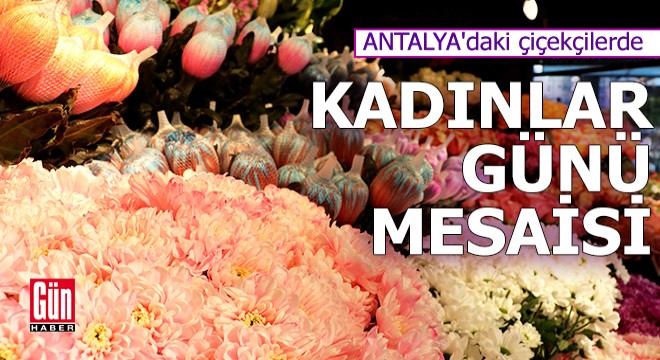 Antalya'daki çiçekçilerde Kadınlar Günü mesaisi