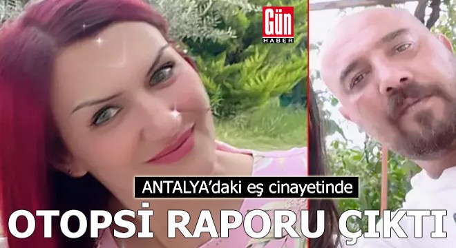 Antalya'daki eş cinayetinde otopsi raporu çıktı