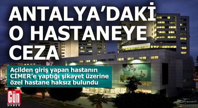 Antalya'daki o özel hastane cezayı yedi