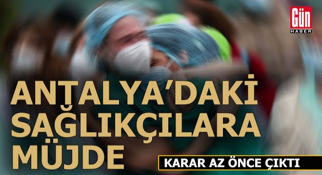 Antalya'daki sağlık çalışanları bu haberi bekliyordu