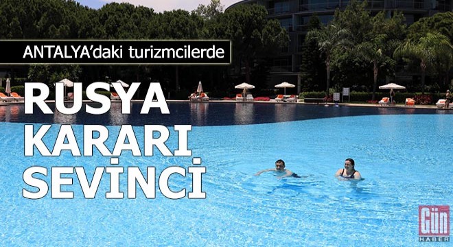 Antalya'daki turizmcilerde Rusya kararı sevinci